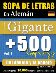 Title: Sopa de Letras En Alemï¿½n Formato Gigante: 500 Rompecabezas del Abuelo Y La Abuela - Vol.1 - Delta Classics - Ediciï¿½n Gigante - 10.000 Palabras - ï¿½Un Desafï¿½o Enorme!, Author: Delta Classics
