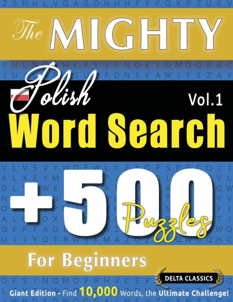 The Mighty Polish Word Search - 500 Puzzles for Beginners - Delta Classics - Giant Edition - Find 10,000 Words, the Ultimate Challenge!
