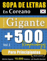 Title: Sopa de Letras En Coreano Formato Gigante: 500 Rompecabezas Para Principiantes - Vol.1 - Delta Classics - Ediciï¿½n Gigante - 10.000 Palabras - ï¿½Un Desafï¿½o Enorme!, Author: Delta Classics