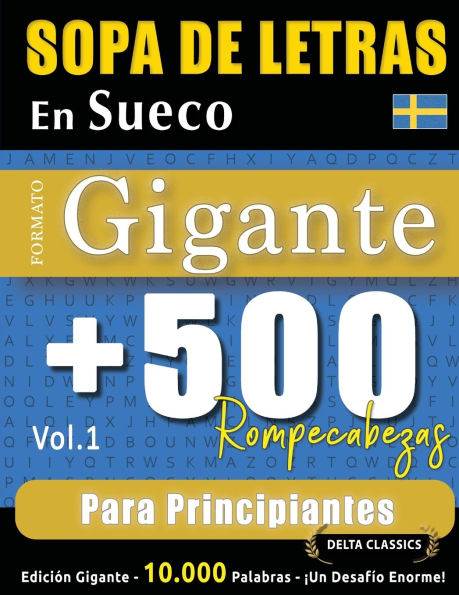 Sopa de Letras En Sueco Formato Gigante: 500 Rompecabezas Para Principiantes - Vol.1 - Delta Classics - Ediciï¿½n Gigante - 10.000 Palabras - ï¿½Un Desafï¿½o Enorme!