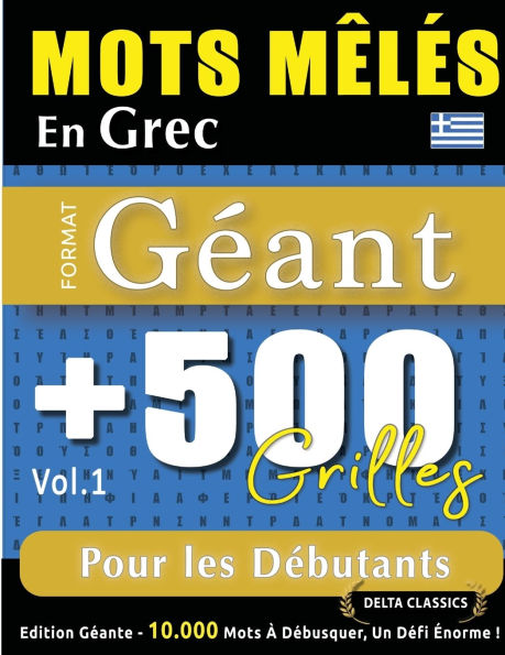 Mots Mï¿½lï¿½s En Grec Format Gï¿½ant: 500 Grilles Pour Les Dï¿½butants - Vol.1 - Delta Classics - ï¿½dition Gï¿½ante - 10.000 Mots ï¿½ Dï¿½busquer, Le Dï¿½fi Ultime !