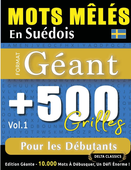 Mots Mï¿½lï¿½s En Suï¿½dois Format Gï¿½ant: 500 Grilles Pour Les Dï¿½butants - Vol.1 - Delta Classics - ï¿½dition Gï¿½ante - 10.000 Mots ï¿½ Dï¿½busquer, Le Dï¿½fi Ultime !