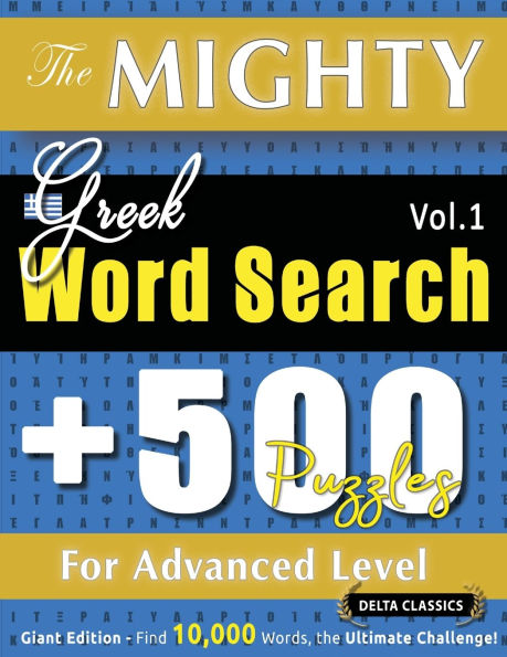The Mighty Greek Word Search - 500 Puzzles for Advanced Level - Delta Classics - Giant Edition - Find 10,000 Words, the Ultimate Challenge!