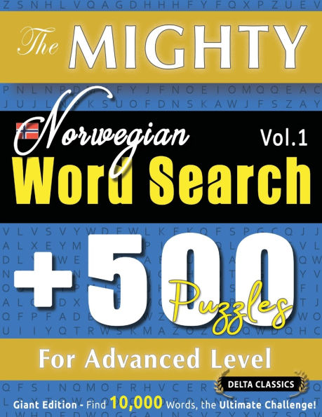 The Mighty Norwegian Word Search - 500 Puzzles for Advanced Level - Delta Classics - Giant Edition - Find 10,000 Words, the Ultimate Challenge!