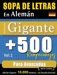 Title: Sopa de Letras En Alemï¿½n Formato Gigante: 500 Rompecabezas Para Avanzados - Vol.1 - Delta Classics - Ediciï¿½n Gigante - 10.000 Palabras - ï¿½Un Desafï¿½o Enorme!, Author: Delta Classics