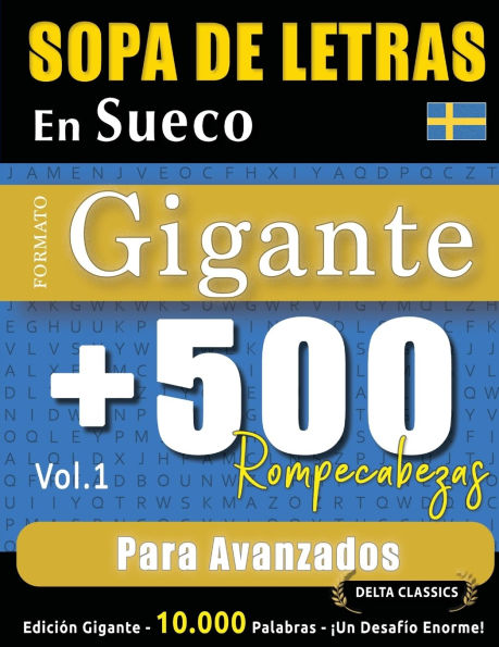Sopa de Letras En Sueco Formato Gigante: 500 Rompecabezas Para Avanzados - Vol.1 - Delta Classics - Ediciï¿½n Gigante - 10.000 Palabras - ï¿½Un Desafï¿½o Enorme!