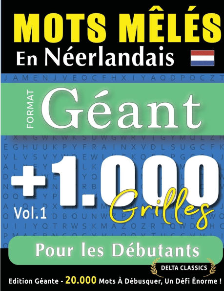 Mots Mï¿½lï¿½s En Nï¿½erlandais Format Gï¿½ant: 1.000 Grilles Pour Les Dï¿½butants - Vol.1 - Delta Classics - ï¿½dition Gï¿½ante - 20.000 Mots ï¿½ Dï¿½busquer, Le Dï¿½fi Ultime !