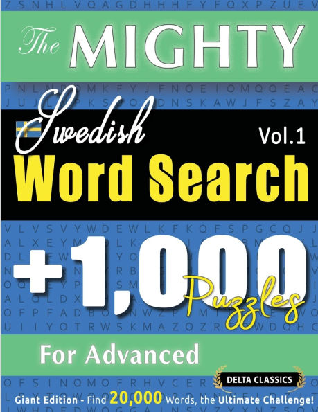 The Mighty Swedish Word Search - 1,000 Puzzles for Advanced - Delta Classics - Giant Edition - Find 20,000 Words, the Ultimate Challenge!