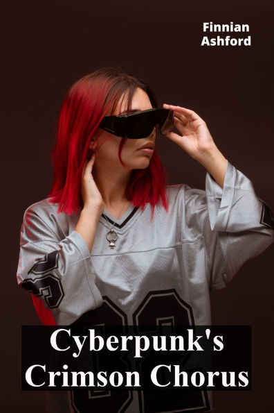 Cyberpunk's Crimson Chorus: Neon-lit dystopias, augmented realities, and rebellions against corporate overlords