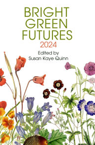 Title: Bright Green Futures: Solarpunk Anthology, Author: Susan Kaye Quinn