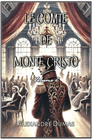 Title: Le Comte de Monte Cristo: Volume 2, Author: Alexandre Dumas