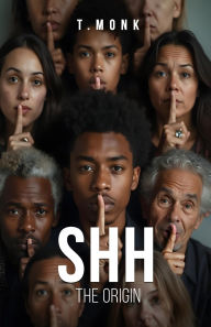 Title: Shh the Origin, Author: T Monk
