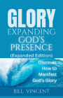 Glory Expanding God's Presence (Expanded Edition): Discover How to Manifest God's Glory