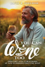 You Can Wine Too: From Fairy Tales to Nightmares, My Path to Drinking Wine Every Night