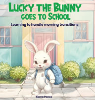 Title: Lucky the Bunny goes to School, Author: Sierra Rayne Ponce