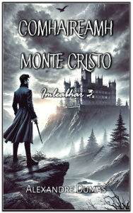Title: Comhaireamh Monte Cristo: Imleabhar 3, Author: Alexandre Dumas