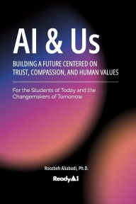 Title: AI & Us: Building a Future Centered on Trust, Compassion, and Human Values, Author: Roozbeh Aliabadi