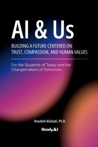 Title: AI & Us: Building a Future Centered on Trust, Compassion, and Human Values, Author: Roozbeh Aliabadi