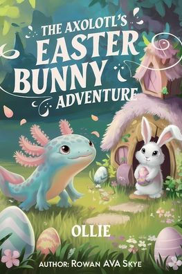 The Axolotl's Easter Bunny Adventure