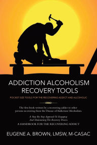 Title: Addiction Alcoholism Tools for Recovery, Author: Eugene A Brown