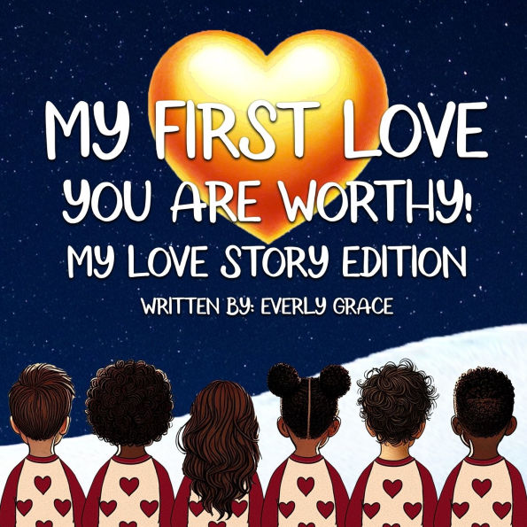My First Love - You Are Worthy!
