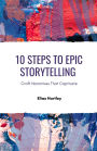10 Steps to Epic Storytelling: Craft Narratives That Captivate