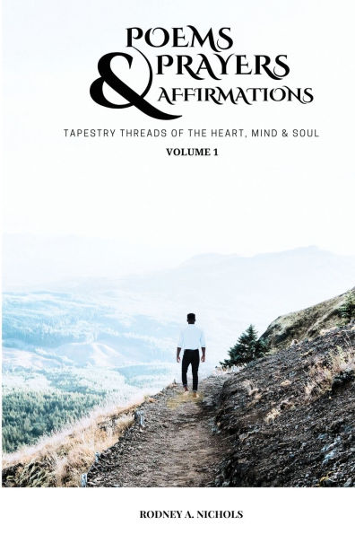 Poems, Prayers and Affirmation: Tapestry Threads of the Heart, Mind & Soul - Volume I