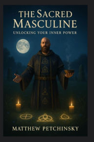 Title: The Sacred Masculine: United States, Author: Matthew Petchinsky