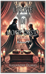 Title: Il Conte di Monte Cristo: Volume 4, Author: Alexandre Dumas