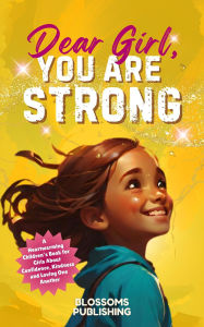 Title: Dear Girl, You Are Strong, Author: Blossoms Publishing