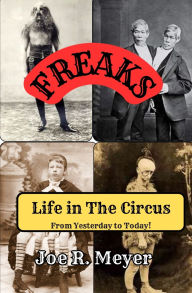 Title: Freaks - Life in The Circus From Yesterday To Today, Author: Joe R Meyer