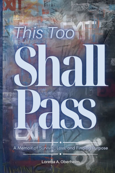 This Too Shall Pass: A Memoir of Survival, Loss, and Finding Purpose