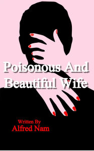 Title: Poisonous And Beautiful Wife, Author: Alfred Nam