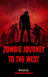 Title: Zombie Journey To The West, Author: Jacqueline Calhoun