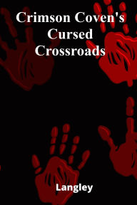 Title: Crimson Coven's Cursed Crossroads: A coven of mischievous witches brews mayhem in a whimsical small town, testing a spirited teenage girl's courage and resourcefulness, Author: Langley