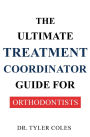 The Ultimate Treatment Coordinator Guide for Orthodontists