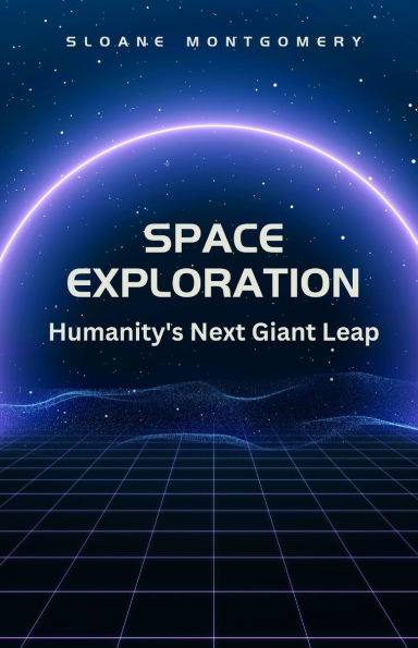 Space Exploration: Humanity's Next Giant Leap