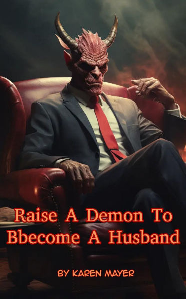 Raise A Demon To Bbecome A Husband