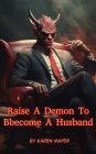 Raise A Demon To Bbecome A Husband
