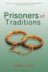 Free french e books download Prisoners of Traditions: The infiltration of cultural traditions in Islam and the oppressive effects of it on Muslim women from South Asia 9798349222962