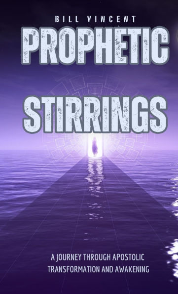Prophetic Stirrings (Pocket Edition): A Journey Through Apostolic Transformation and Awakening