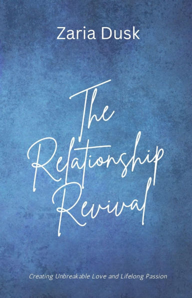 The Relationship Revival: Creating Unbreakable Love and Lifelong Passion