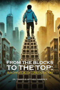 Title: From the blocks to the top, Author: Dr. Tamara  B Mitchell-Hambrick