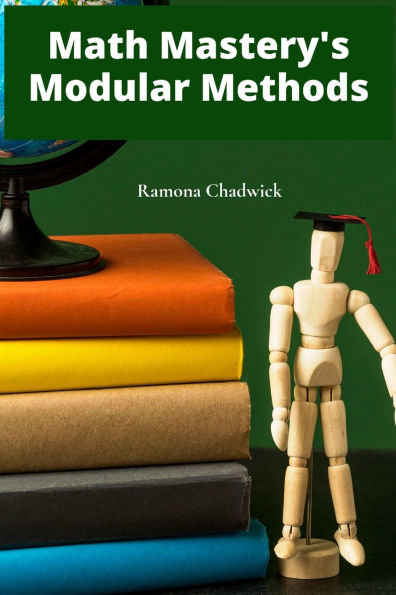 Math Mastery's Modular Methods: Dividing and conquering math problems via effective modules and tutorials