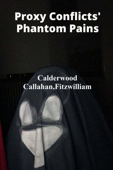 Proxy Conflicts' Phantom Pains: Unmasking Covert Operations' Cruel Calculus, Assessing Collateral Damage, And Unveiling Geopolitical Intrigue Through Case Studies Of Proxy Wars