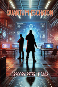 Title: Quantum Eschaton, Author: Gregory P Le Sage