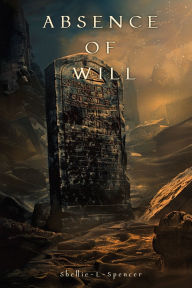 Title: Absence of Will, Author: Shellie L Spencer