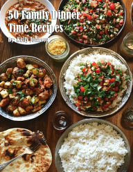 Title: 50 Family Dinner Time Recipes, Author: Kelly Johnson