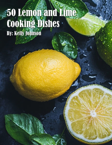 50 Lemon and Lime Cooking Dishes