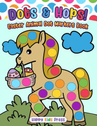 Title: Dots & Hops! Easter Animal Dot Markers Book, Author: Happy Kids Press